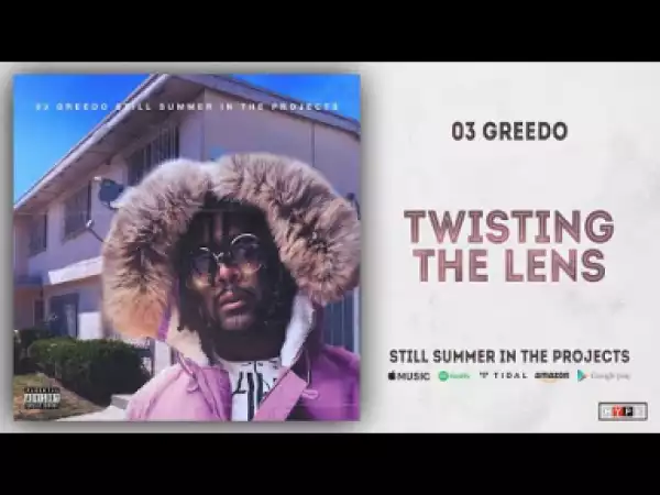03 Greedo - Twisting the Lens